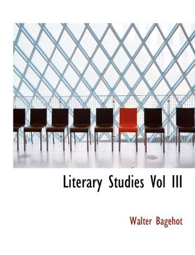 Cover for Walter Bagehot · Literary Studies Vol III (Paperback Book) [Large type / large print edition] (2009)