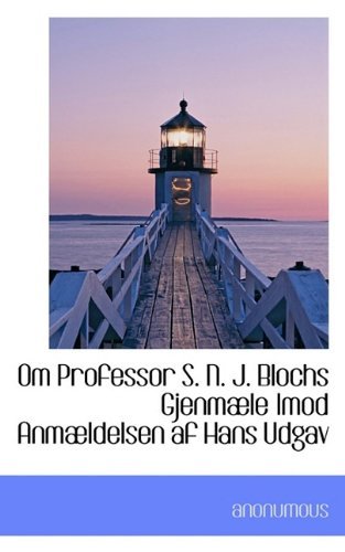 Om Professor S. N. J. Blochs Gjenmæle Imod Anmældelsen af Hans Udgav - Anonumous - Bøger - BiblioLife - 9781117291642 - 24. november 2009