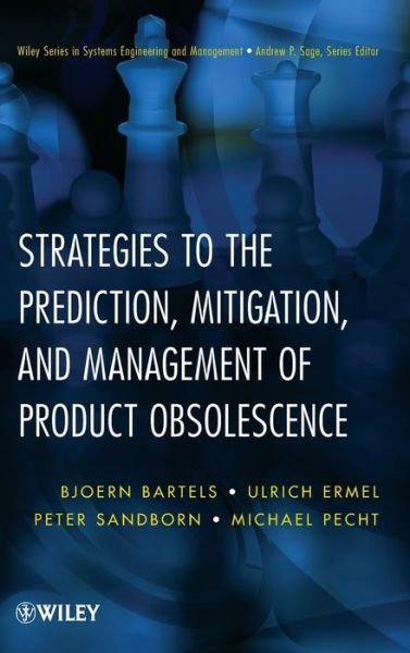 Cover for Bjoern Bartels · Strategies to the Prediction, Mitigation and Management of Product Obsolescence - Wiley Series in Systems Engineering and Management (Hardcover Book) (2012)