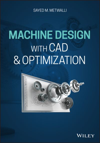 Cover for Metwalli, Sayed M. (Cairo University, Egypt) · Machine Design with CAD and Optimization (Hardcover Book) (2021)