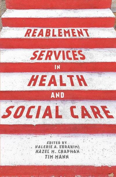 Cover for Ebrahimi, Valerie (University of Chester, Chester, UK) · Reablement Services in Health and Social Care: A guide to practice for students and support workers (Paperback Book) [1st ed. 2018 edition] (2018)
