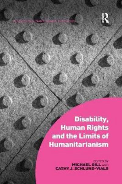 Cover for Michael Gill · Disability, Human Rights and the Limits of Humanitarianism - Interdisciplinary Disability Studies (Pocketbok) (2016)