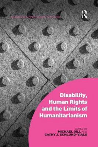 Cover for Michael Gill · Disability, Human Rights and the Limits of Humanitarianism - Interdisciplinary Disability Studies (Paperback Book) (2016)