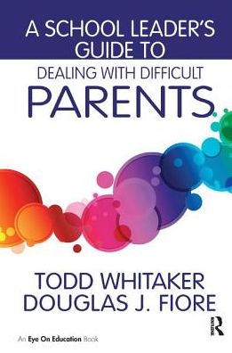 Cover for Todd Whitaker · A School Leader's Guide to Dealing with Difficult Parents (Hardcover Book) (2017)