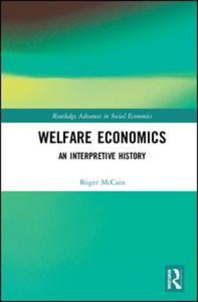 Cover for Roger A. McCain · Welfare Economics: An Interpretive History - Routledge Advances in Social Economics (Inbunden Bok) (2019)