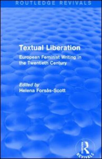 Cover for Helena Forsas-Scott · Textual Liberation (Routledge Revivals): European Feminist Writing in the Twentieth Century - Routledge Revivals (Pocketbok) (2016)