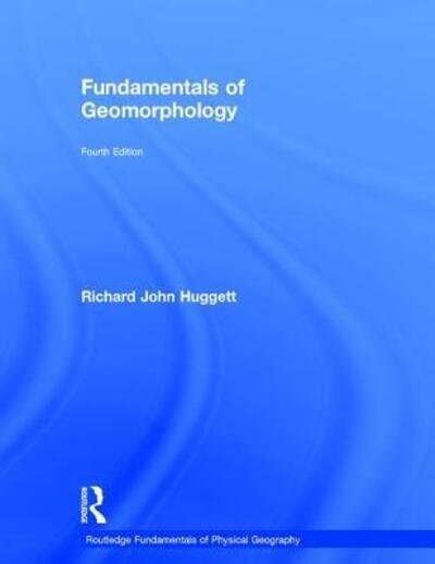Cover for Huggett, Richard (University of Manchester, UK) · Fundamentals of Geomorphology - Routledge Fundamentals of Physical Geography (Hardcover Book) (2016)