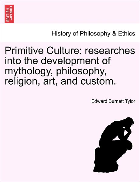 Cover for Edward Burnett Tylor · Primitive Culture: Researches into the Development of Mythology, Philosophy, Religion, Art, and Custom. (Paperback Book) (2011)