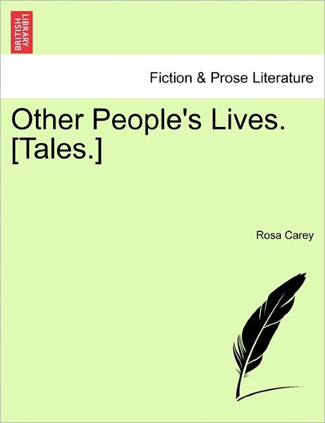 Other People's Lives. [tales.] - Rosa Carey - Książki - British Library, Historical Print Editio - 9781241194642 - 1 marca 2011