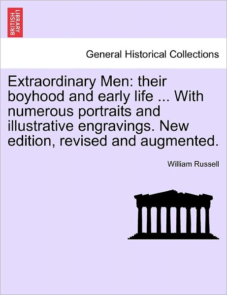 Cover for William Russell · Extraordinary Men: Their Boyhood and Early Life ... with Numerous Portraits and Illustrative Engravings. New Edition, Revised and Augment (Paperback Book) (2011)