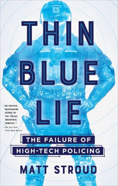 Thin Blue Lie The Failure of High-Tech Policing - Matt Stroud - Livros - Holt & Company, Henry - 9781250260642 - 14 de julho de 2020
