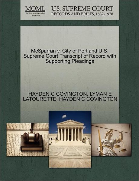 Cover for Hayden C Covington · Mcsparran V. City of Portland U.s. Supreme Court Transcript of Record with Supporting Pleadings (Paperback Book) (2011)