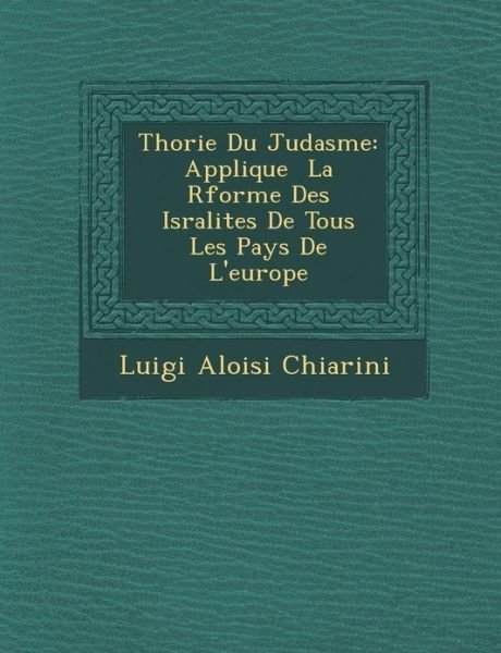 Cover for Luigi Aloisi Chiarini · Th Orie Du Juda Sme: Applique La R Forme Des Isra Lites De Tous Les Pays De L'europe (Paperback Bog) (2012)