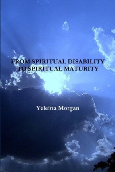 Cover for Yeleina Morgan · From Spiritual Disability to Spiritual Maturity (Book) (2014)