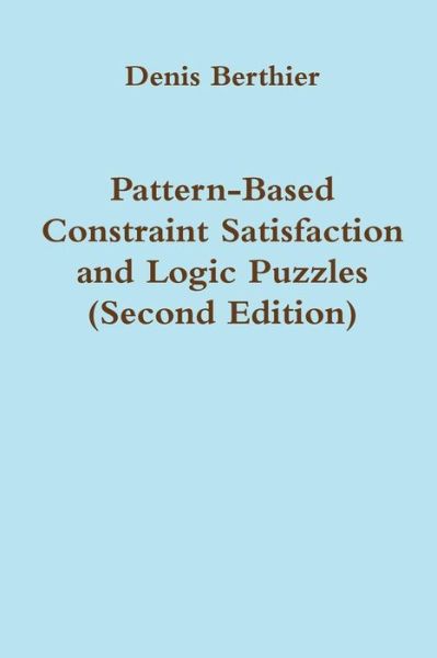 Cover for Denis Berthier · Pattern-based Constraint Satisfaction and Logic Puzzles (Paperback Book) [Second edition] (2015)