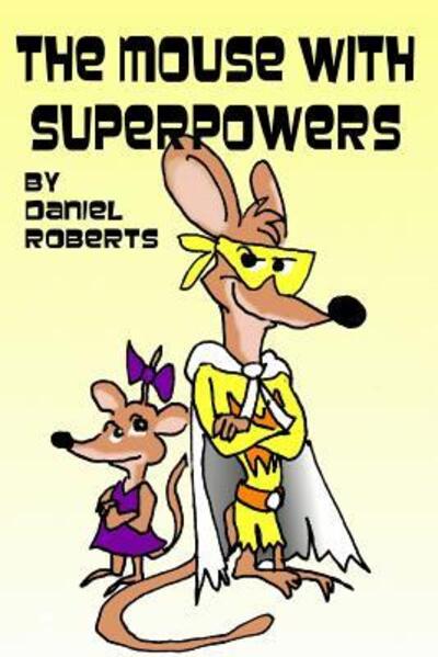 Cover for Daniel Roberts · The Mouse with Superpowers (Paperback Book) (2014)