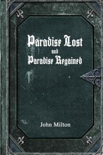 Paradise Lost and Paradise Regained - John Milton - Livros - Lulu.com - 9781329726642 - 1 de dezembro de 2015