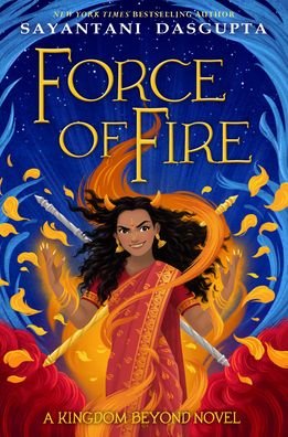 Cover for Sayantani DasGupta · Force of Fire (The Fire Queen #1) (Hardcover Book) (2021)