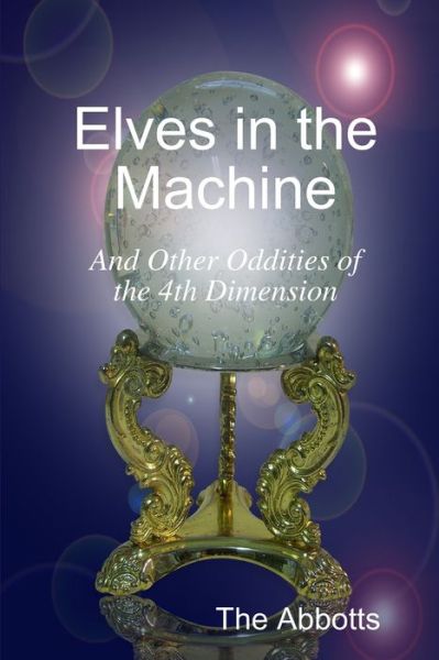 Cover for The Abbotts · Elves In the Machine and Other Oddities of the 4th Dimension (Paperback Book) (2017)