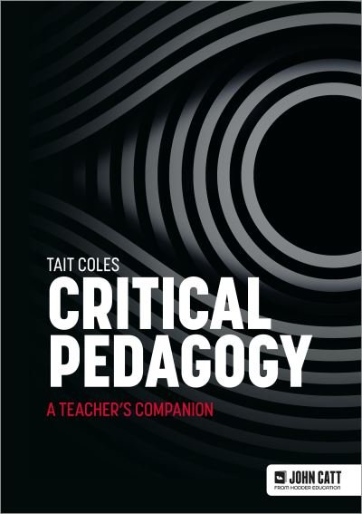 Cover for Tait Coles · Critical Pedagogy: a teacher's companion (Pocketbok) (2024)