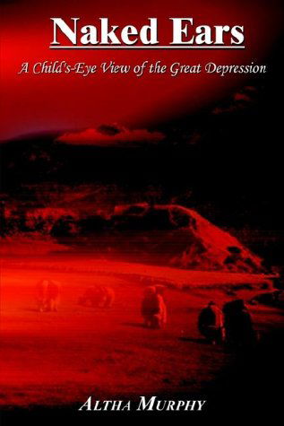 Cover for Altha Murphy · Naked Ears: a Child's-eye View of the Great Depression (Hardcover bog) (2002)