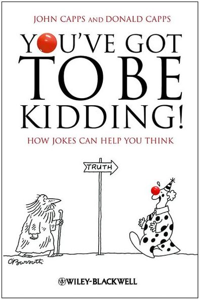 Cover for Capps, John (Rochester Institute of Technology) · You've Got To Be Kidding!: How Jokes Can Help You Think (Paperback Book) (2009)