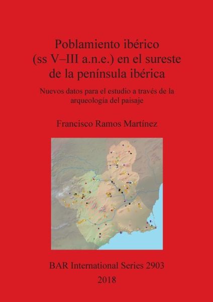 Cover for Francisco Ramos Martinez · Poblamiento iberico (ss V-III a.n.e.) en el sureste de la peninsula iberica: Nuevos datos para el estudio a traves de la arqueologia del paisaje - British Archaeological Reports International Series (Paperback Book) (2018)