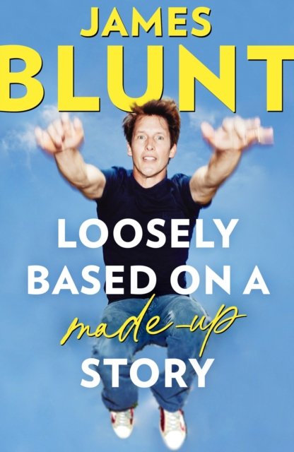 Cover for James Blunt · Loosely Based On A Made-Up Story: A Non-Memoir (Paperback Book) (2024)