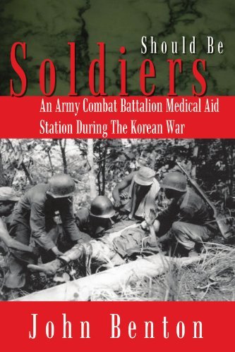 Cover for John Benton · Should Be Soldiers: an Army Combat Battalion Medical Aid Station During the Korean War (Paperback Book) (2003)