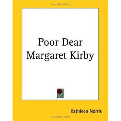 Poor Dear Margaret Kirby - Kathleen Norris - Books - Kessinger Publishing, LLC - 9781419142642 - June 17, 2004