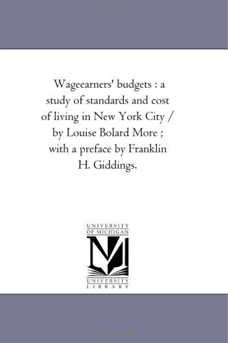 Cover for Michigan Historical Reprint Series · Wageearners' Budgets : a Study of Standards and Cost of Living in New York City / by Louise Bolard More ; with a Preface by Franklin H. Giddings. (Paperback Book) (2006)