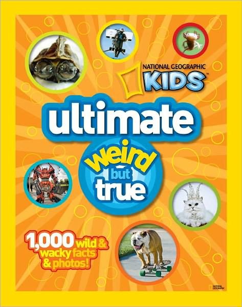 Cover for National Geographic Kids · Ultimate Weird but True!: 1,000 Wild &amp; Wacky Facts and Photos - National Geographic Kids (Hardcover bog) (2011)