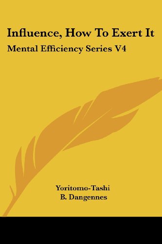 Influence, How to Exert It: Mental Efficiency Series V4 - Yoritomo-tashi - Books - Kessinger Publishing, LLC - 9781428630642 - June 8, 2006