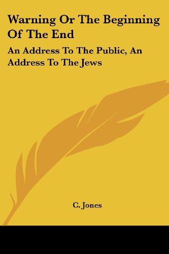 Cover for C. Jones · Warning or the Beginning of the End: an Address to the Public, an Address to the Jews (Pocketbok) (2007)