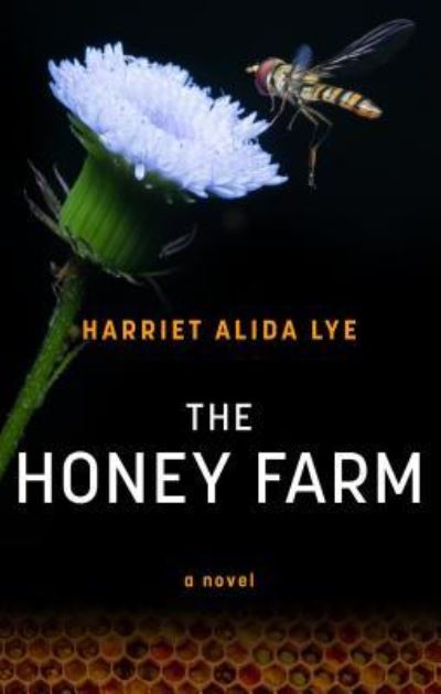 Cover for Harriet Alida Lye · The Honey Farm (Hardcover Book) (2018)