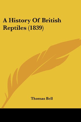 A History of British Reptiles (1839) - Thomas Bell - Books - Kessinger Publishing, LLC - 9781436732642 - June 29, 2008