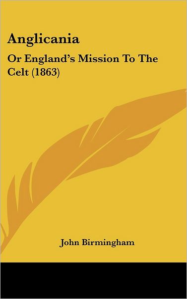 Cover for John Birmingham · Anglicania: or England's Mission to the Celt (1863) (Hardcover Book) (2008)