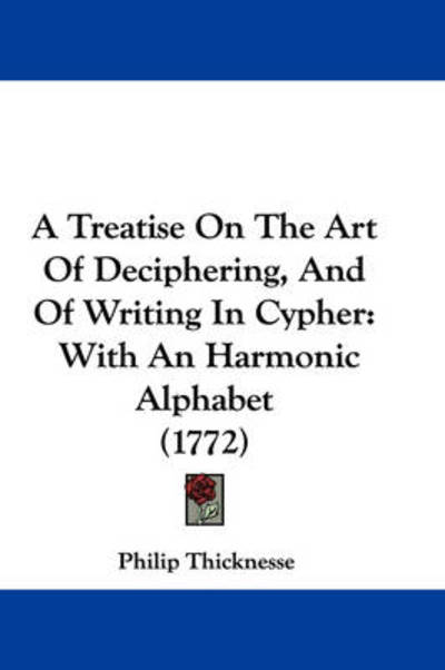 Cover for Philip Thicknesse · A Treatise on the Art of Deciphering, and of Writing in Cypher: with an Harmonic Alphabet (1772) (Paperback Book) (2009)