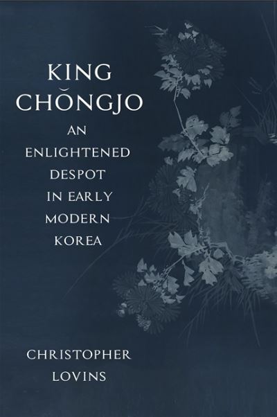 Cover for Christopher Lovins · King Chongjo, an Enlightened Despot in Early Modern Korea (Paperback Book) (2020)