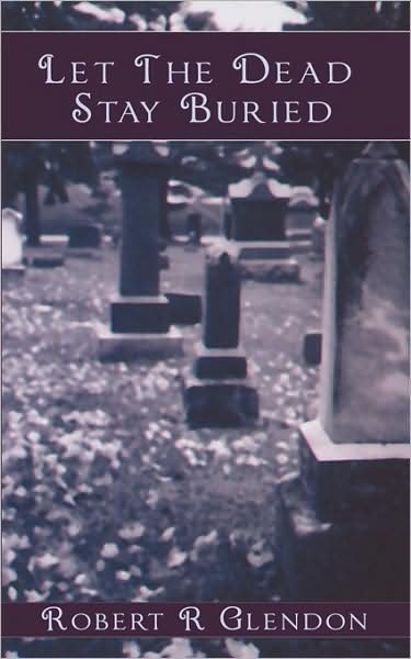 Cover for Robert R Glendon · Let the Dead Stay Buried (Paperback Book) (2009)