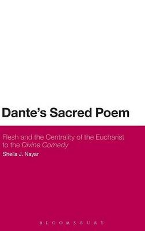 Cover for Nayar, Dr Sheila J. (Greensboro College, North Carolina, USA) · Dante's Sacred Poem: Flesh and the Centrality of the Eucharist to The Divine Comedy (Hardcover bog) (2014)