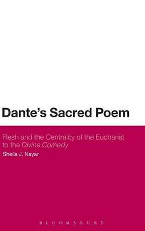 Cover for Nayar, Dr Sheila J. (Greensboro College, North Carolina, USA) · Dante's Sacred Poem: Flesh and the Centrality of the Eucharist to The Divine Comedy (Hardcover bog) (2014)