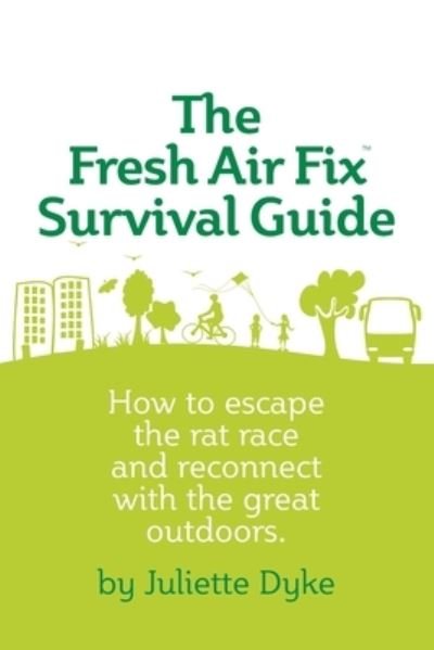 Juliette Dyke · Fresh Air Fix Survival Guide (Book) (2011)