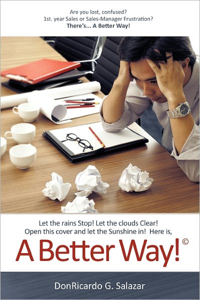 A Better Way!: Let the Rains Stop! Let the Clouds Clear! Open This Cover and Let the Sunshine In! Here Is, - Donricardo G Salazar - Bøger - WestBow Press - 9781449714642 - 1. april 2011