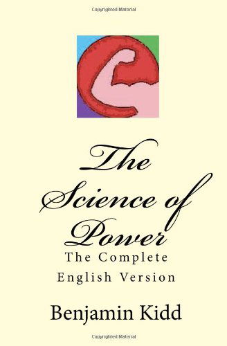 Cover for Benjamin Kidd · The Science of Power: the Complete English Version (Paperback Book) (2010)