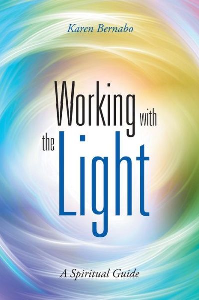 Cover for Karen Bernabo · Working with the Light: a Spiritual Guide (Paperback Book) (2015)