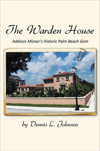 Cover for Dennis Johnson · The Warden House: Addison Mizner's Historic Palm Beach Gem (Paperback Book) (2012)
