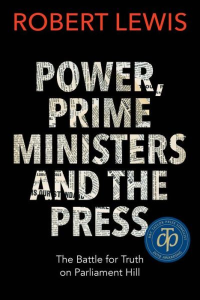 Cover for Robert Lewis · Power, Prime Ministers and the Press: The Battle for Truth on Parliament Hill (Pocketbok) (2019)