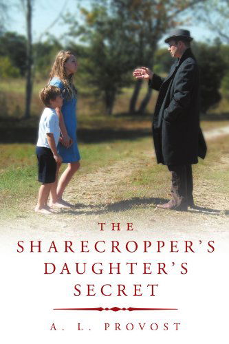 Cover for A L. Provost · The Sharecropper's Daughter's Secret: Finding Hedgeworth's Fortune (Paperback Bog) (2011)