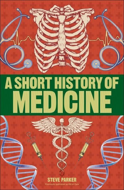 A Short History of Medicine - Steve Parker - Kirjat - DK - 9781465484642 - tiistai 7. toukokuuta 2019